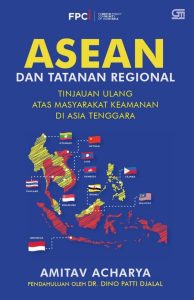 ASEAN dan Tatanan Regional (Amitav Acharya) s