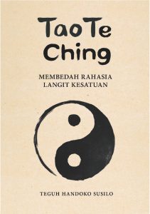 Buku Tao Te Ching Membedah Rahasia Langit Kesatuan Karya Teguh Handoko Susilo